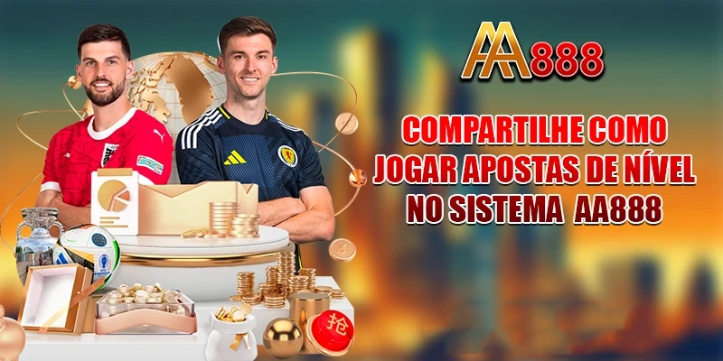Compartilhe como jogar apostas de nível no sistema AA888