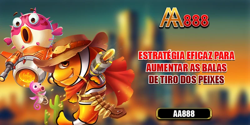 Estratégia eficaz para aumentar as balas de tiro dos peixes