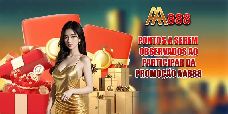 Pontos a serem observados ao participar da promoção AA888